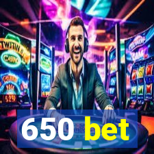 650 bet